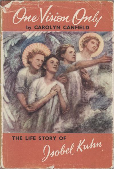 Carolyn Canfield, One Vision Only. A Biography of Isobel Kuhn