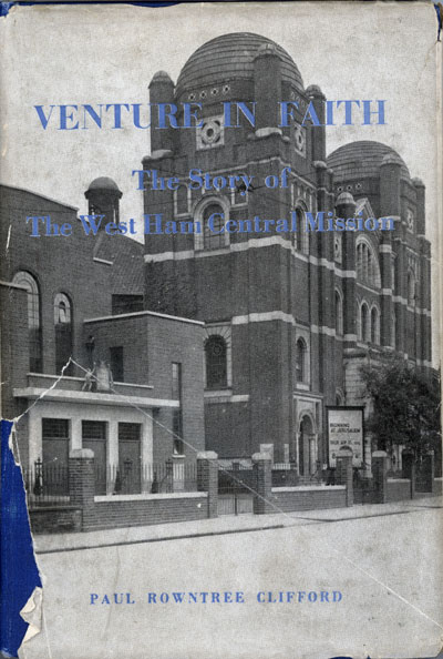 Paul Rowntree Clifford, Venture in Faith.The Story of the West Ham Central Mission.