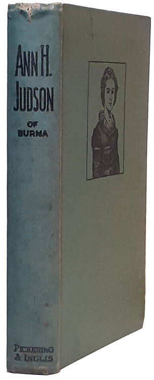 Emma Raymond Pitman [b.1841], Ann H. Judson, The Missionary Heroine of Burma