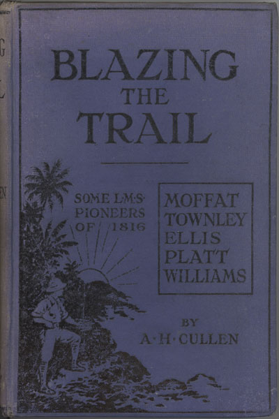 Augustus Henry Cullen [1861-1918], Blazing the Trail. Some L.M.S. Pioneers of 1816