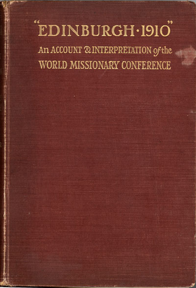 William Henry Temple Gairdner [1873-1929], "Edinburgh 1910" An Account and Interpretation of the World Missionary Conference