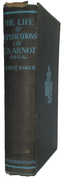 Ernest Baker [1869-1939], The Life & Explorations of Frederick Stanley Arnot