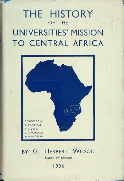 George Herbert Wilson [1870-1946], The History of the Universities Mission to Central Africa