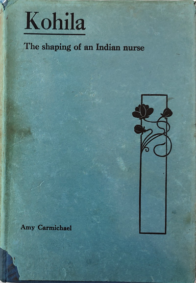 Amy Carmichael [1867-1951], Kohila. The Shaping of An indian Nurse