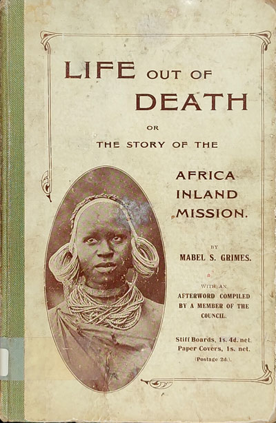 Mabel Sophia Grimes [1867-1952], Life Out of Death or The Story of the Africa Inland Mission