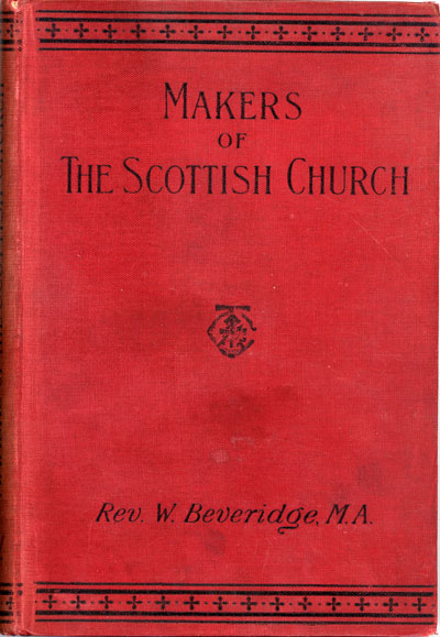William Beveridge [1864-1937], Makers of the Scottish Church. Handbooks for Bible Classes and Private Students