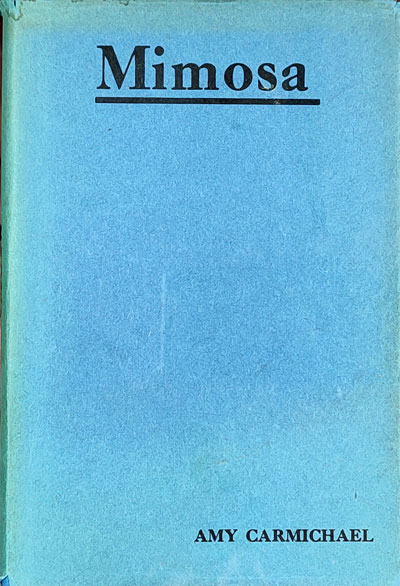 Amy Carmichael [1867-1951], Mimosa, 9th edn. London: SPCK, 1924, 1963. Hbk. pp.165.