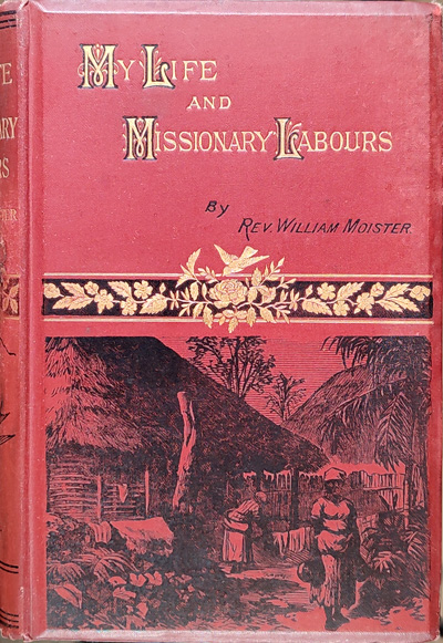 William Moister [1808-1891], The Story of my Life and Missionary Labours in Europe, Africa, America and the West Indies