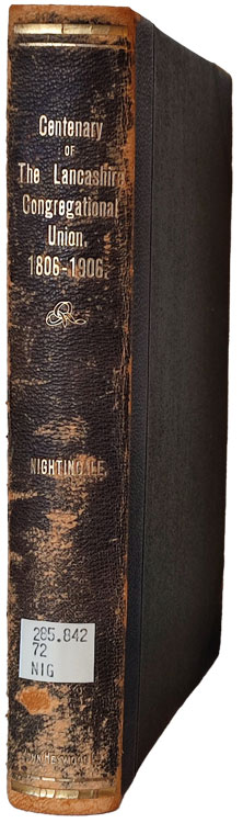 Benjamin Nightingale [1854-1927], The Story of the Lancashire Congregational Union 1806-1906. Centenary Memorial Volume