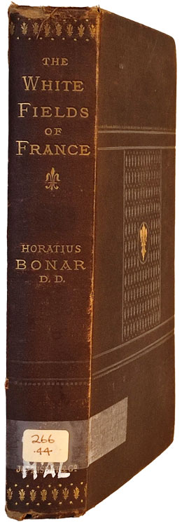Horatius Bonar [1808-1889], The White Fields of France: The Story of Mr. McAlls Mission to the Working Men of Paris and Lyons, 2nd edn.