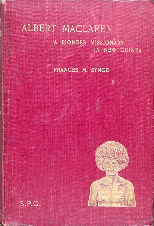 Frances M. Synge, Albert Maclaren. Pioneer Missionary in New Guinea. A Memoir