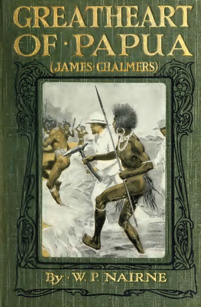 William Peddie Nairne [1872-1940], Greatheart of Papua (James Chalmers)